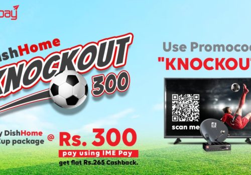 आइएमई पेको ‘डिशहोम नकआउट तीन सय’ अफर, सहुलियतमा वर्ल्डकप प्याकेज