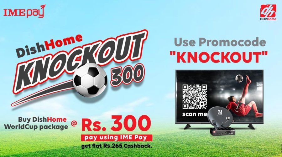 आइएमई पेको ‘डिशहोम नकआउट तीन सय’ अफर, सहुलियतमा वर्ल्डकप प्याकेज