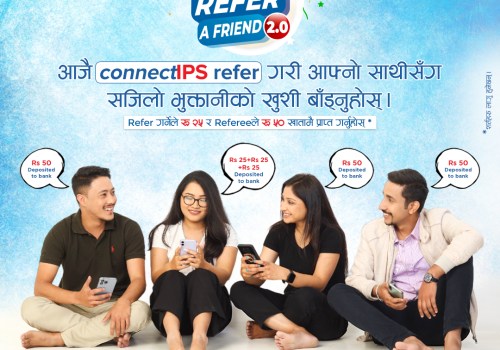 कनेक्टआईपीएसको ‘रिफर अ फ्रेण्ड २.०’ अफर, रिफर गर्नेलाई २५ र रेफरीलाई ५० रुपैयाँ