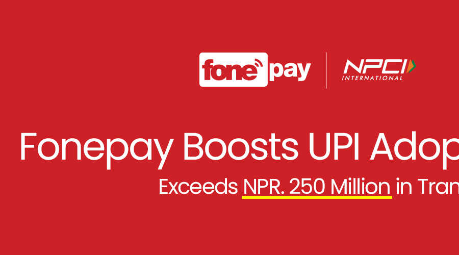 Fonepay Drives Soaring UPI Adoption in Nepal, Records Over Rs.250 Million Transaction Volume Since Launch