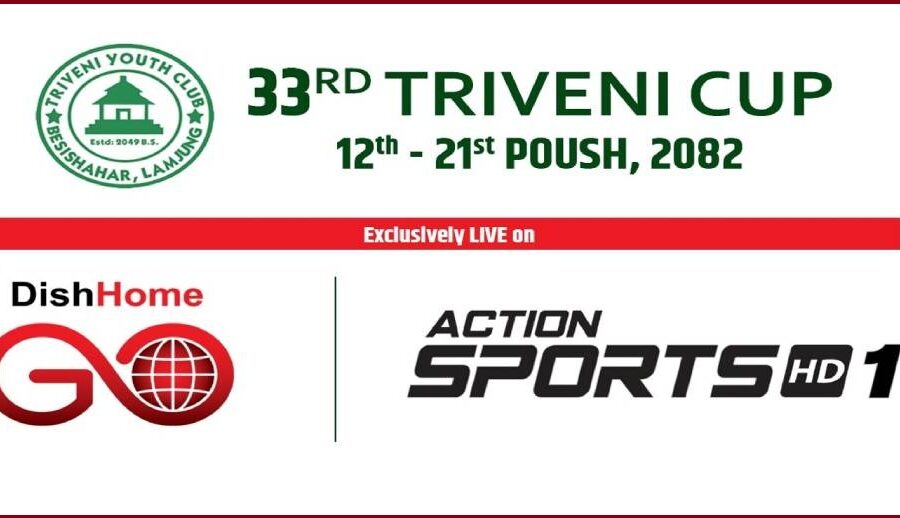 ३३औँ त्रिवेणी कप राष्ट्रव्यापी फुटबल प्रतियोगिता डिसहोम गो र एक्शन स्पोर्ट्स एचडी१ मा प्रत्यक्ष प्रसारण हुने